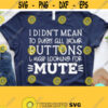Sarcastic Svg I Didnt Mean To Push All Your Buttons Svg Funny Quote Funny Mom Svg Dxf Eps Png Silhouette Cricut Digital File Design 143