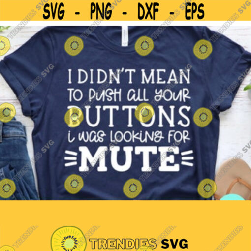 Sarcastic Svg I Didnt Mean To Push All Your Buttons Svg Funny Quote Funny Mom Svg Dxf Eps Png Silhouette Cricut Digital File Design 143