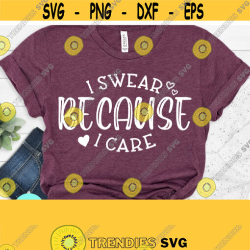 Sarcastic Svg I Swear Because I Care Svg Funny Mom Svg Funny Quotes Svg Dxf Eps Png Silhouette Cricut Digital File Design 613