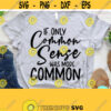 Sarcastic Svg If Only Common Sense Was More Common Svg Dxf Eps Png Silhouette Cricut Cameo Digital Sassy Svg Mom Svg Sayings Funny Design 272