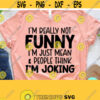 Sarcastic Svg Im Not Really Funny Im Just Mean Svg Dxf Eps Png Silhouette Cricut Cameo Digital Funny Adult Svg Sassy Svg Design 86