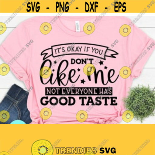 Sarcastic Svg Its Okay If You Dont Like Me Svg Funny Mom Svg Mom Svg Sayings Funny Quotes Dxf Eps Png Silhouette Cricut Design 142