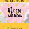 Sarcastic Svg Nope Not Today Svg Funny Adult Svg Dxf Eps Png Silhouette Cricut Cameo Digital Funny Mom Svg Christian Quotes Svg Design 200