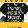 Sarcastic Svg Sarcasm Just One Of The Many Services Funny Mom Svg Funny Quote Svg Dxf Eps Png Silhouette Cricut Digital Sarcasm Design 250