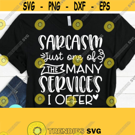 Sarcastic Svg Sarcasm Just One Of The Many Services Funny Mom Svg Funny Quote Svg Dxf Eps Png Silhouette Cricut Digital Sarcasm Design 250