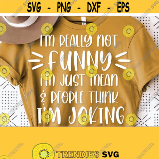 Sarcastic Svg Sarcastic Svg Quotes Funny Svg Sayings Im Not Really Funny Im Just Mean Svg Adult Humor Svg Adulting Svg Sassy Svg Cut Design 982