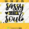 Sassy Little Soul Baby Quote Svg Baby Svg Mom Svg Mama Svg Mom Life Svg Motherhood Svg Toddler Svg Baby Shower Svg Baby Shirt Svg Design 559