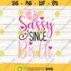 Sassy Since Birth Svg Newborn Svg Baby Girl Svg Sassy Girl Svg Girl Birthday Svg silhouette cricut cut files svg dxf eps png. .jpg