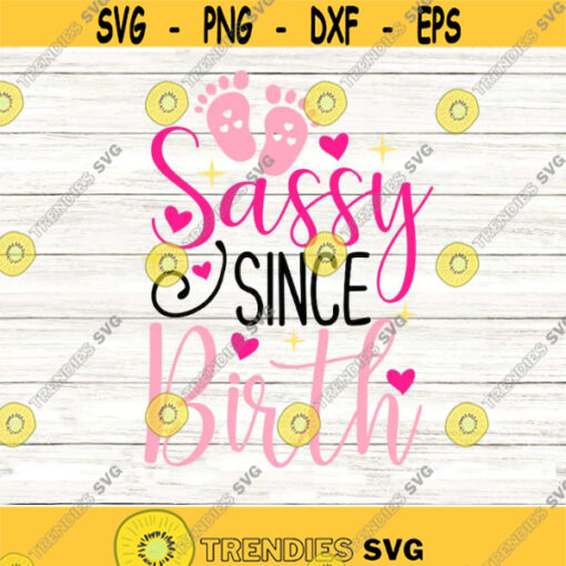 Sassy Since Birth Svg Newborn Svg Baby Girl Svg Sassy Girl Svg Girl Birthday Svg silhouette cricut cut files svg dxf eps png. .jpg