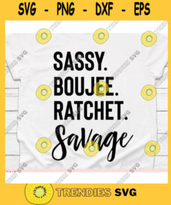 Sassy boujee ratchet savage svgShirt svgT shirt svgShirt svg for womenShirt svg designsSilhouette or Cricut