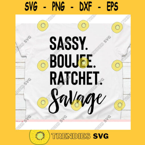 Sassy boujee ratchet savage svgShirt svgT shirt svgShirt svg for womenShirt svg designsSilhouette or Cricut