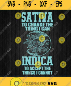 Sativa To Change The Things I Can Indica To Accept The Things I Cannot Svg Svg Cut Files Svg Cli