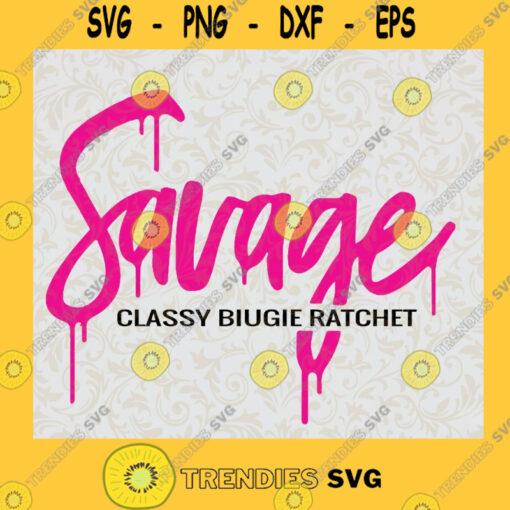 Savage Classy Biugie Rachet SVG Girls Idea for Perfect Gift Gift for Everyone Digital Files Cut Files For Cricut Instant Download Vector Download Print Files