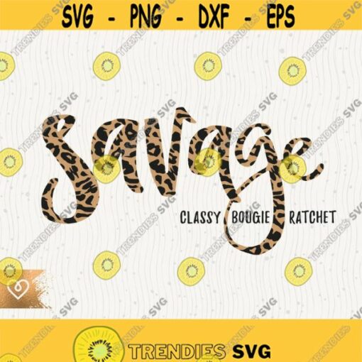 Savage Classy Svg Bougie Ratchet Svg Savage Leopard Instant Sassy Classy Svg Classy Bougie Ratchet Svg Savage Mommy Svg Bad Moms Club Design 354