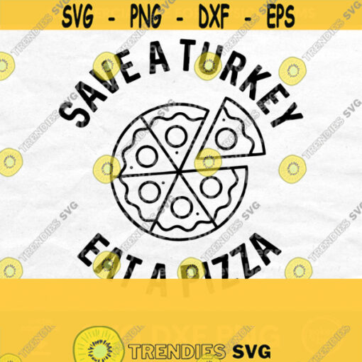 Save A Turkey Eat A Pizza Svg Cute Thanksgiving Shirt Svg Funny Fall Svg Funny Fall Shirt Svg Turkey Svg Holiday Shirt Design Design 167