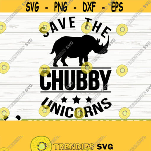 Save The Chubby Unicorns Funny Unicorn Svg Unicorn Quote Svg Cute Unicorn Svg Unicorn Shirt Svg Unicorn Cut File Unicorn Print Design 108