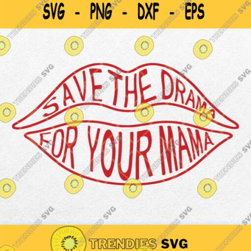 Save The Drama For Your Mama Svg
