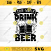 Save Water Drink Beer SVG Cut File Beer Svg Bundle Funny Beer Quotes Beer Dad Shirt Svg Beer Lover Svg Beer Mug Svg Silhouette Cricut Design 766 copy