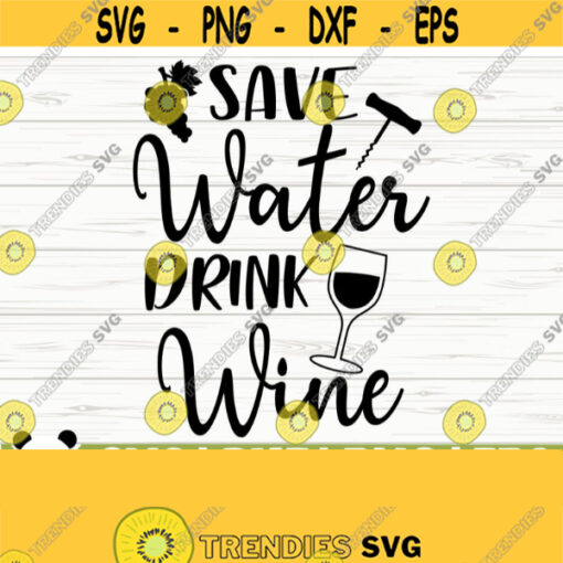 Save Water Drink Wine Svg Funny Wine Svg Wine Quote Svg Wine Glass Svg Mom Life Svg Wine Lover Svg Alcohol Svg Wine Cut File Design 548