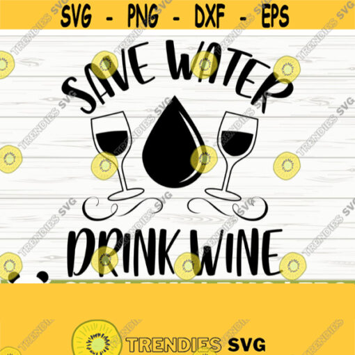 Save Water Drink Wine Svg Funny Wine Svg Wine Quote Svg Wine Glass Svg Mom Life Svg Wine Lover Svg Alcohol Svg Wine Cut File Design 788