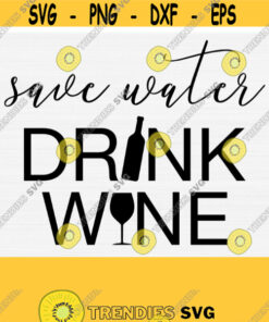 Save Water Drink Wine Svg Wine Svg Funny Wine Svg Svg For Shirts Wine Glass Silhouette Wine Bottle Svg Wine Saying SvgPngEps Design 705