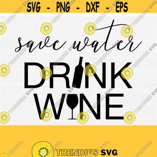 Save Water Drink Wine Svg Wine Svg Funny Wine Svg Svg For Shirts Wine Glass Silhouette Wine Bottle Svg Wine Saying SvgPngEps Design 705