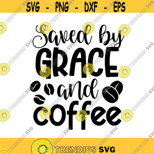 Saved by Grace and Coffee Faith Design Decal Files cut files for cricut svg png dxf Design 130