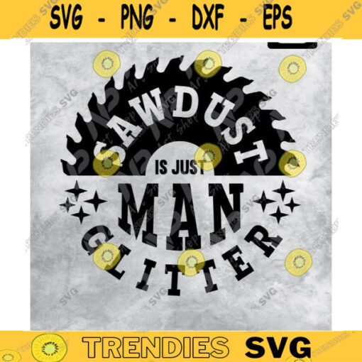 Saw Svg Sawdust is Just Man Glitter SVG Fathers Day Dads Day Lumberjack Carpenter Woodworking Dad Grandpa for cut Design 156 copy