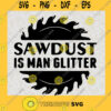 Sawdust Is Man Glitter Svg Funny Quotes Svg Strong Man Svg American Job Svg