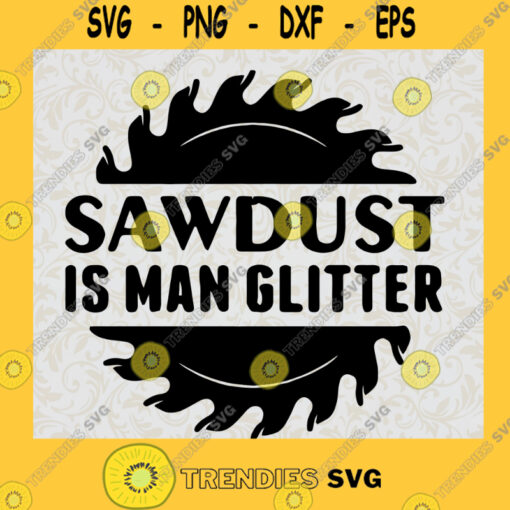 Sawdust Is Man Glitter Svg Funny Quotes Svg Strong Man Svg American Job Svg