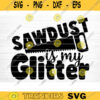 Sawdust Is My Glitter Svg File Vector Printable Clipart Dad Funny Quote Svg Father Funny Sayings Dad Life Svg Dad Gift Design 511 copy
