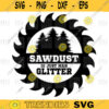 Sawdust is Just Man Glitter SVG Fathers Day Dads Day LumberjackCarpenter Woodworking Dad Grandpa svgPNG digital file 186