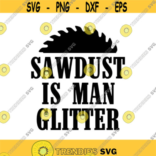 Sawdust is Man Glitter Decal Files cut files for cricut svg png dxf Design 437