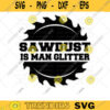 Sawdust is Man Glitter Funny Dad svg png Lumberjack svg Fathers Day Grandpa Clip Art Men Tools SVG Files For Cricut Instant Download 497 copy