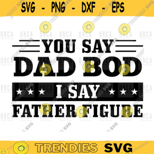 Say Dad Bod svg Say Father Figure svg Fathers Day svg Best Dad Gift for Dad Best Fathers Day svg png digital file 369
