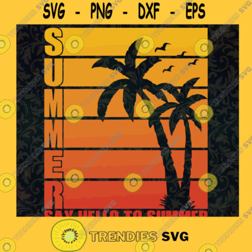 Say Hello to Summer SVG Digital Files Cut Files For Cricut Instant Download Vector Download Print Files