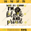 Say It Loud Im Black And Proud Svg File Vector Printable Clipart Black Lives Matter Quote Bundle I Cant Breathe Svg Cut File Design 112 copy