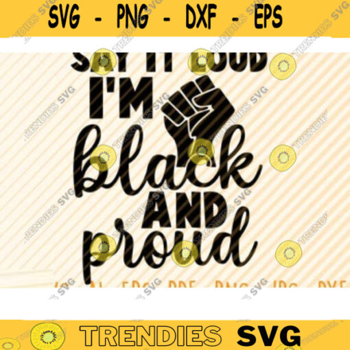 Say It Loud Im Black And Proud Svg File Vector Printable Clipart Black Lives Matter Quote Bundle I Cant Breathe Svg Cut File Design 112 copy