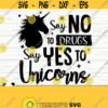 Say No To Drugs Say Yes To Unicorns Funny Unicorn Svg Unicorn Quote Svg Girl Svg Unicorn Mom Svg Unicorn Head Svg Unicorn Face Svg Design 70