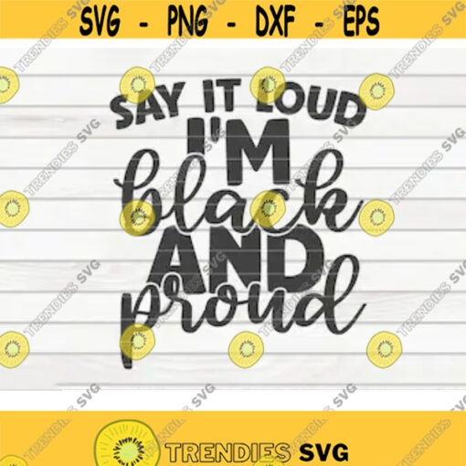 Say it loud Im black and proud SVG Black Lives Matter Quote Cut File clipart printable vector commercial use instant download Design 124