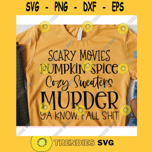 Scary Movies svgPumpkin Spice svgCozy Sweaters svgFall Shit svgFall shirt svgAutumn cut fileHalloween svg for cricutFall quote svg