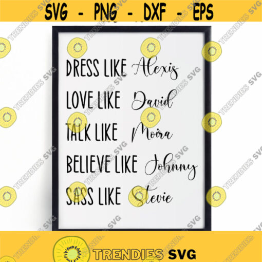 Schitts Creek Dress Like Love Like Talk Like Believe Like Sass Like SVG File for Cricut Silhouette Instant Download Design 274