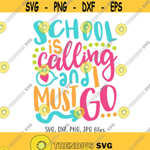 School Is Calling and I Must Go SVG Back To School svg First Day Of School svg Funny School Quote svg Teacher svg School Shirt svg Design 646