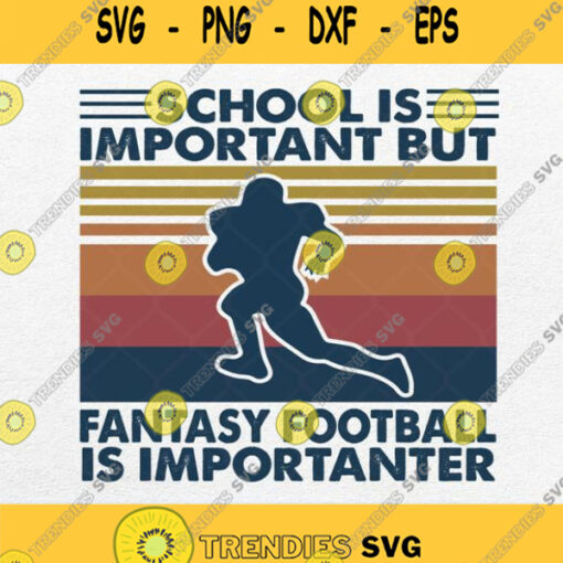 School Is Important But Fantasy Football Is Importanter Svg Png