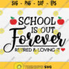 School Is Out Forever Retired And Loving It Svg