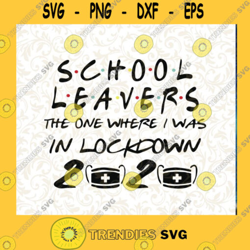 School Leavers The One Where I Was In Lockdown 2020 SVG Back To School SVG Coronavirus SVG Cutting Files Vectore Clip Art Download Instant