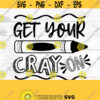 School SVG Get your Cray On crayon color artist back to school SVG digital download DIY tshirt for school days Design 32
