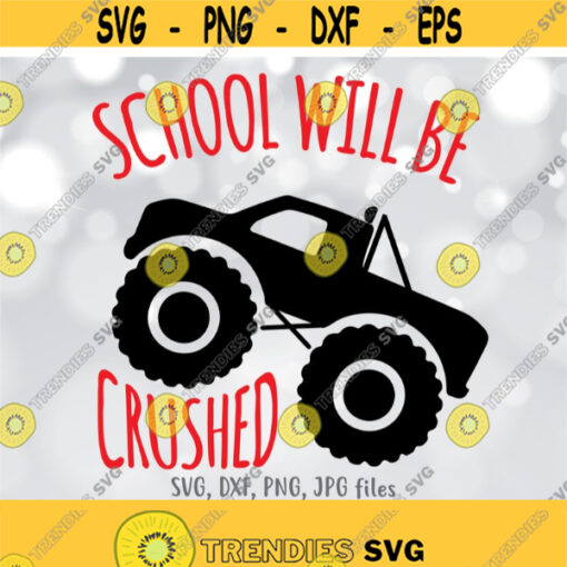 School Will Be Crushed SVG Boy Back To School svg Monster Truck svg First Day Of School svg Boys Shirt svg Boy School Crusher svg Design 620