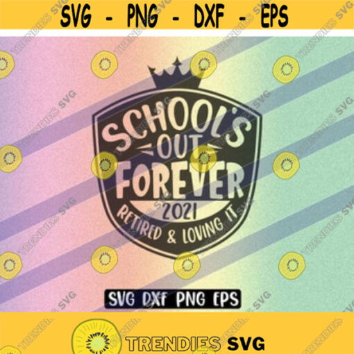 Schools Out Forever SVG dxf png eps Im Retired and Loving it Design 126