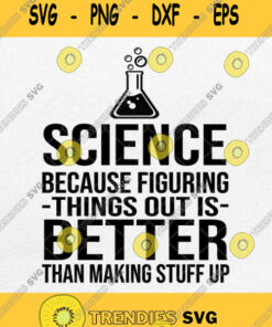 Science Because Figuring Things Out Is Better Than Making Stuff Up Svg Png Svg Cut Files Svg Cli